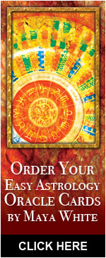 Order your Easy Astrology Oracle Cards by Maya White today!  Click Here.